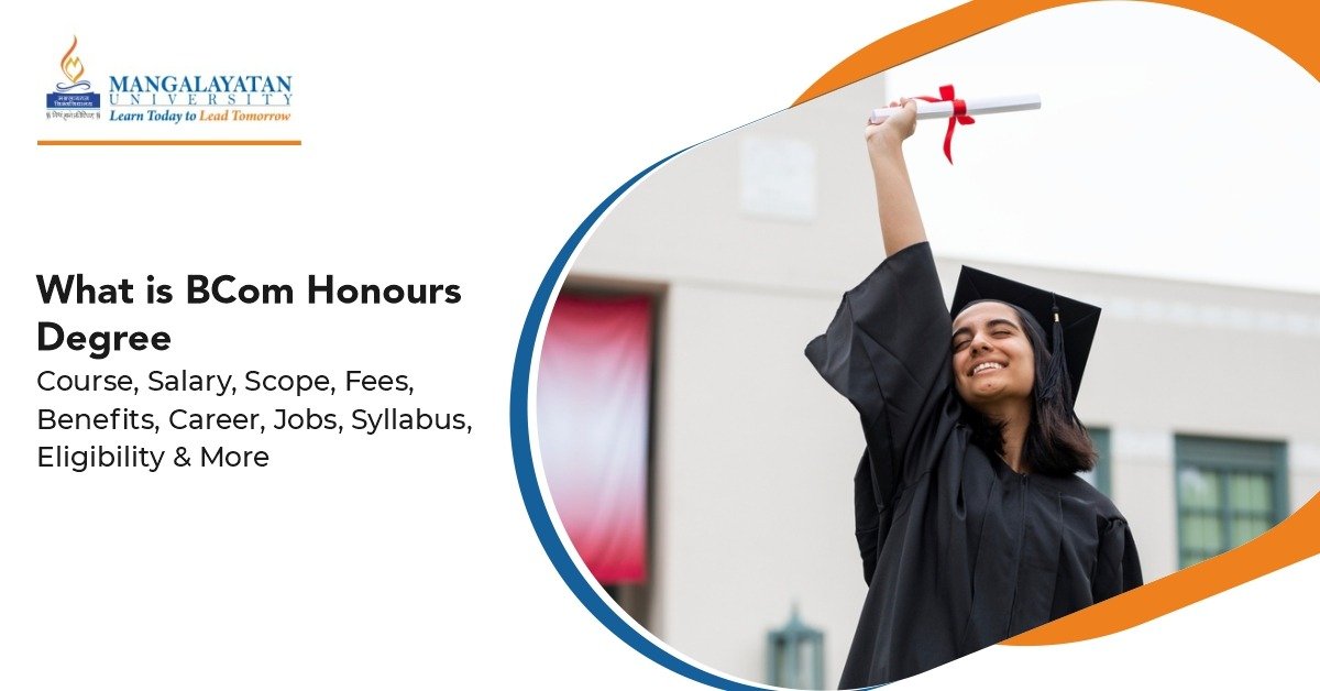 What is BCom Honours Degree: Course, Salary, Scope, Fees, Benefits, Career, Jobs, Syllabus, Eligibility & More